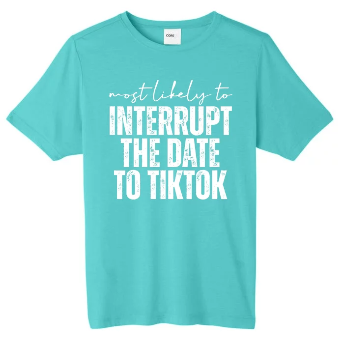 Most Likely To Interrupt The Date To Tiktok Funny ChromaSoft Performance T-Shirt