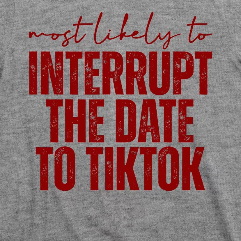 Most Likely To Interrupt The Date To Tiktok Funny T-Shirt