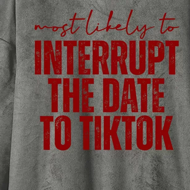 Most Likely To Interrupt The Date To Tiktok Funny Hooded Wearable Blanket