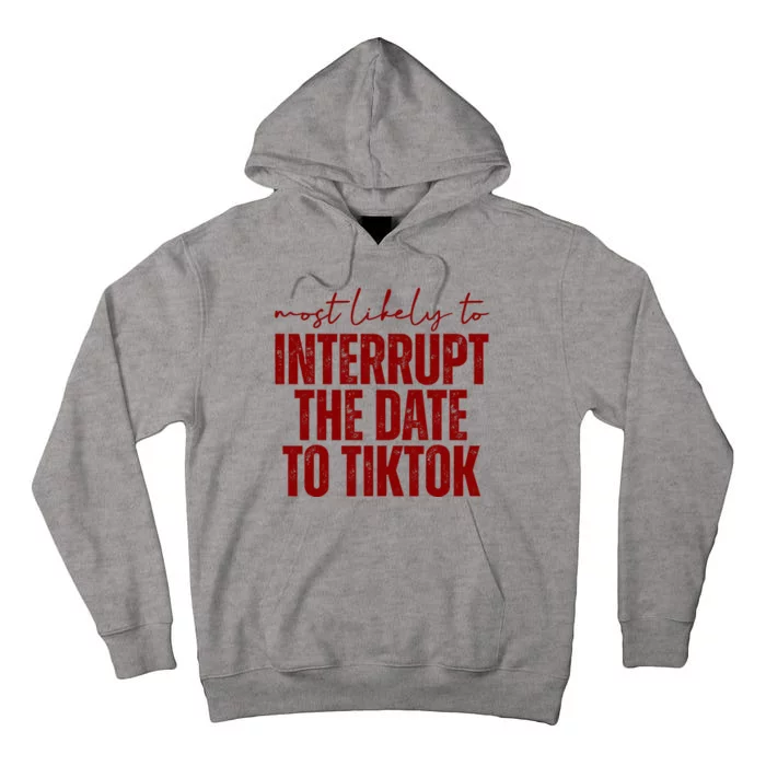 Most Likely To Interrupt The Date To Tiktok Funny Tall Hoodie