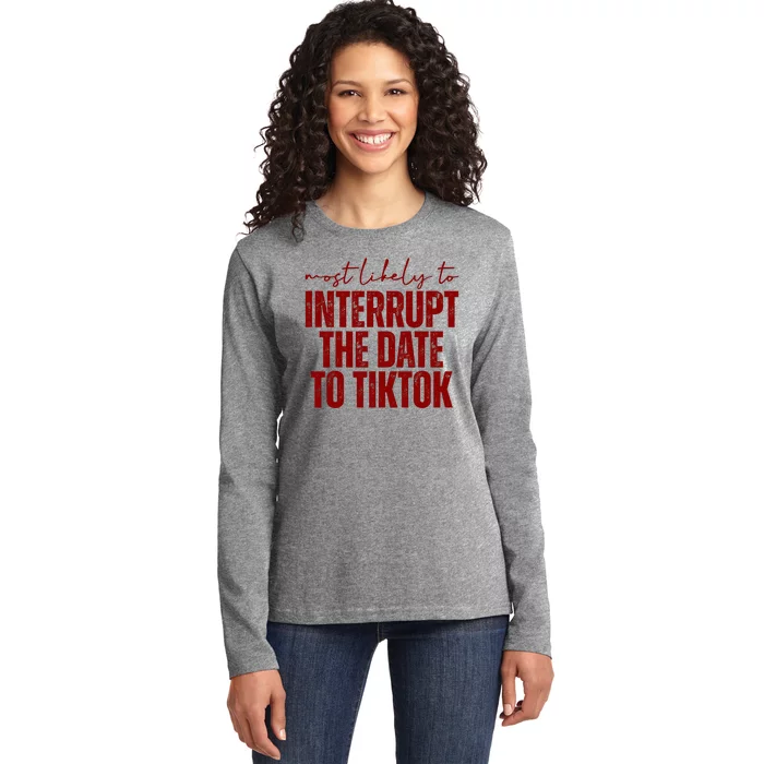 Most Likely To Interrupt The Date To Tiktok Funny Ladies Long Sleeve Shirt