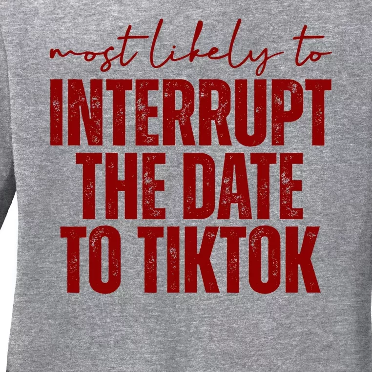 Most Likely To Interrupt The Date To Tiktok Funny Ladies Long Sleeve Shirt