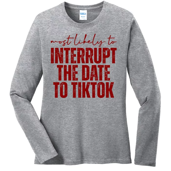 Most Likely To Interrupt The Date To Tiktok Funny Ladies Long Sleeve Shirt