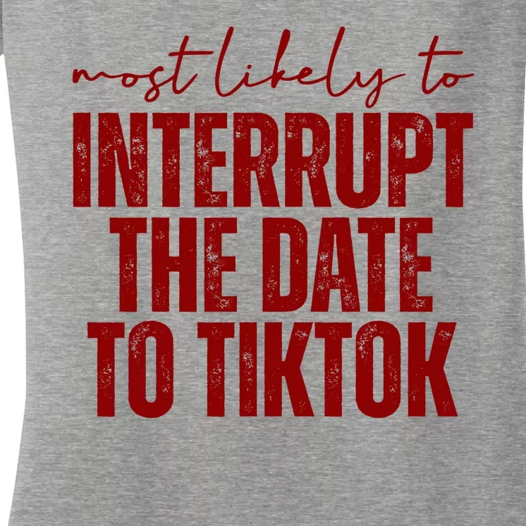 Most Likely To Interrupt The Date To Tiktok Funny Women's V-Neck T-Shirt