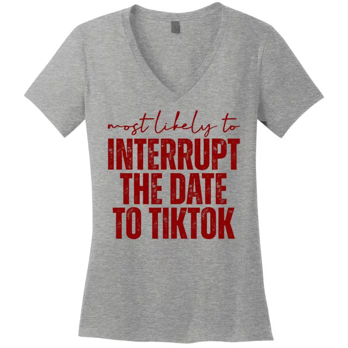 Most Likely To Interrupt The Date To Tiktok Funny Women's V-Neck T-Shirt