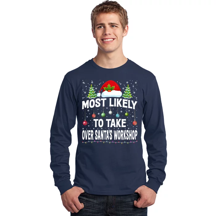 Most Likely To Take Over SantaS Workshop Christmas Matching Long Sleeve Shirt