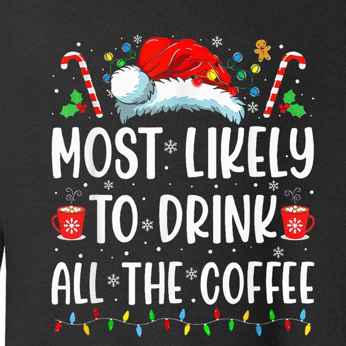 Most Likely To Drink All The Coffee Funny Family Christmas Toddler Sweatshirt