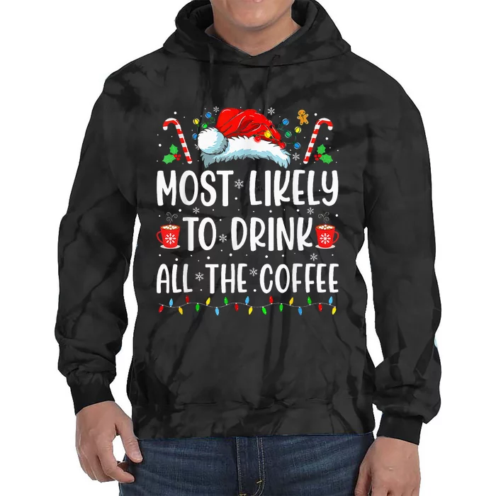 Most Likely To Drink All The Coffee Funny Family Christmas Tie Dye Hoodie