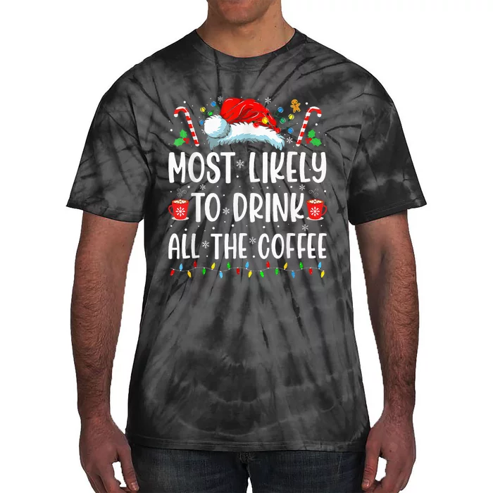 Most Likely To Drink All The Coffee Funny Family Christmas Tie-Dye T-Shirt