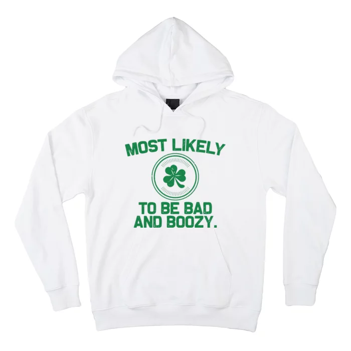 Most Likely To Be Bad And Boozy Funny St Patricks Day Hoodie