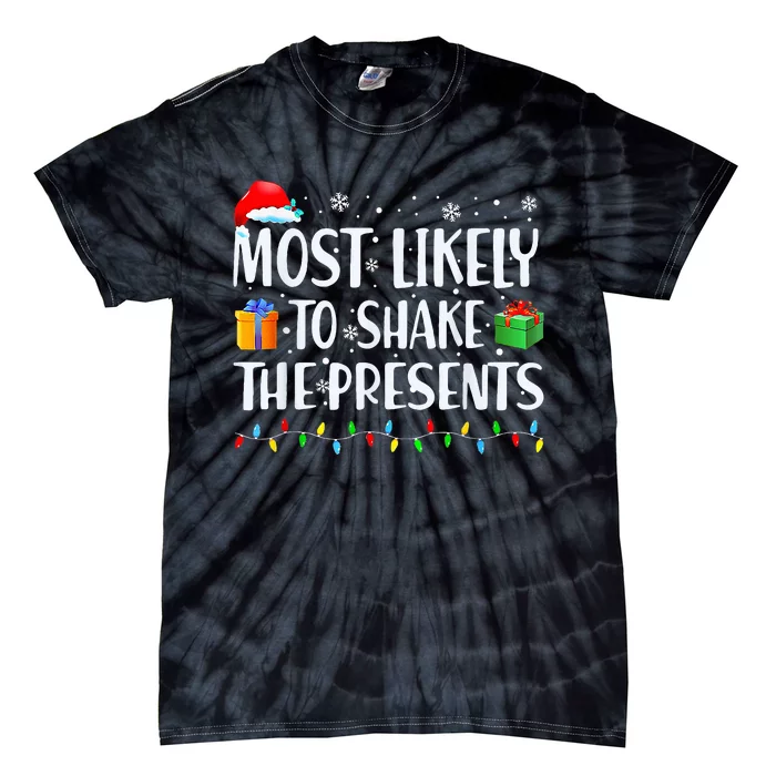 Most Likely To Shake The Presents xmas Family Matching Tie-Dye T-Shirt