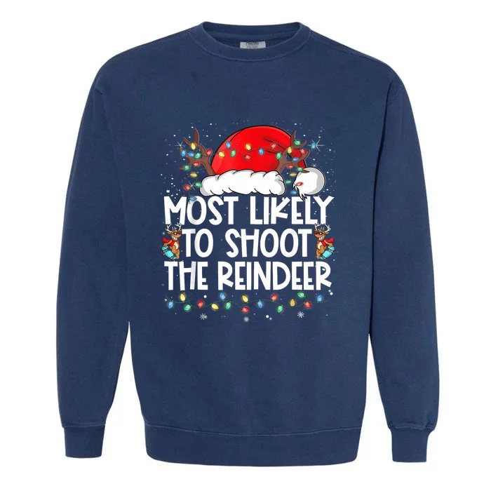 Most Likely To Shoot The Reindeer Family Christmas Garment-Dyed Sweatshirt