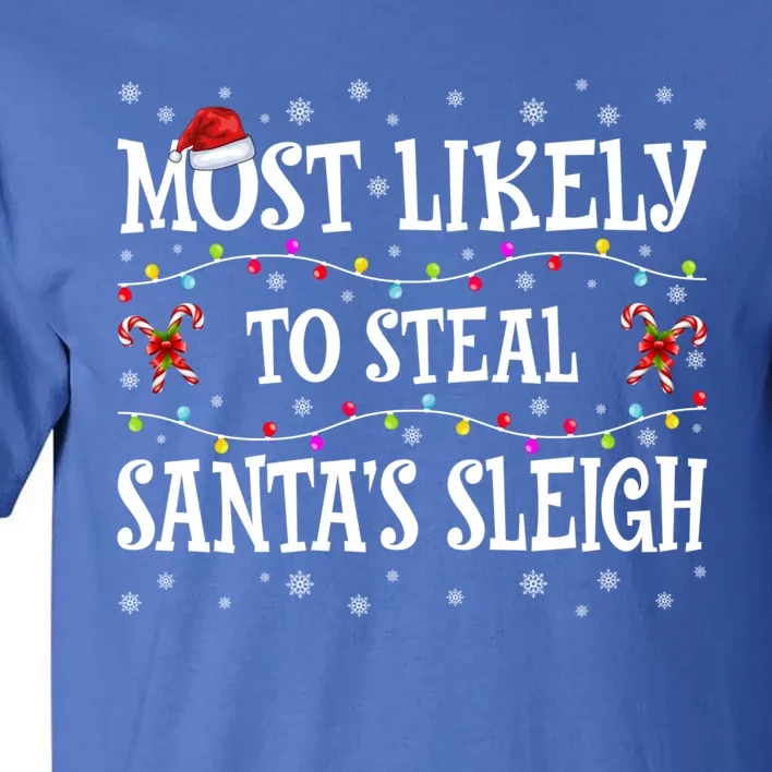 Most Likely To Steal SantaS Sleigh Christmas Matching Gift Tall T-Shirt