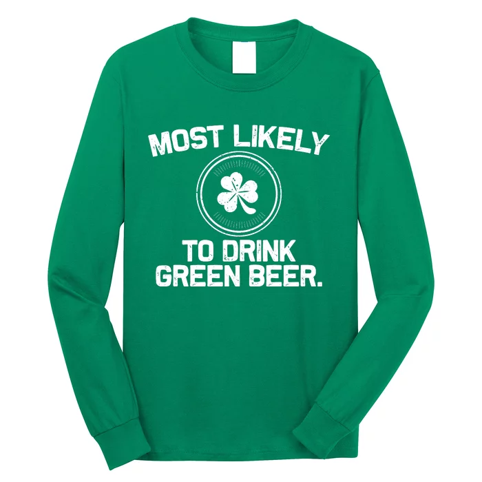 Most Likely To Drink Green Beer Funny St Patricks Day Long Sleeve Shirt