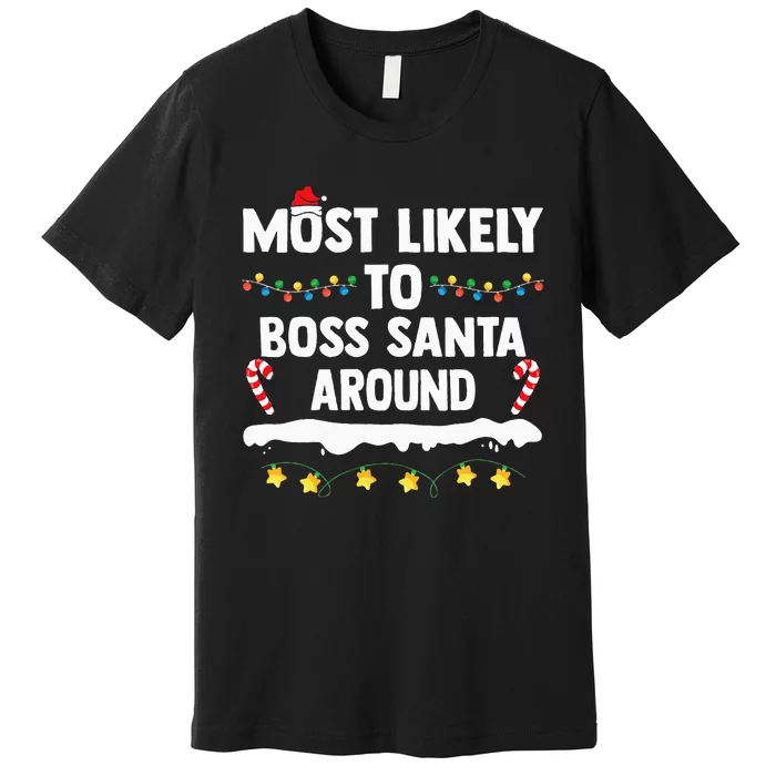 Most Likely To Boss Santa Around Matching Family Christmas Premium T-Shirt