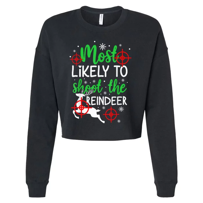 Most Likely To Shoot The Reindeer Funny Holiday Christmas Cropped Pullover Crew