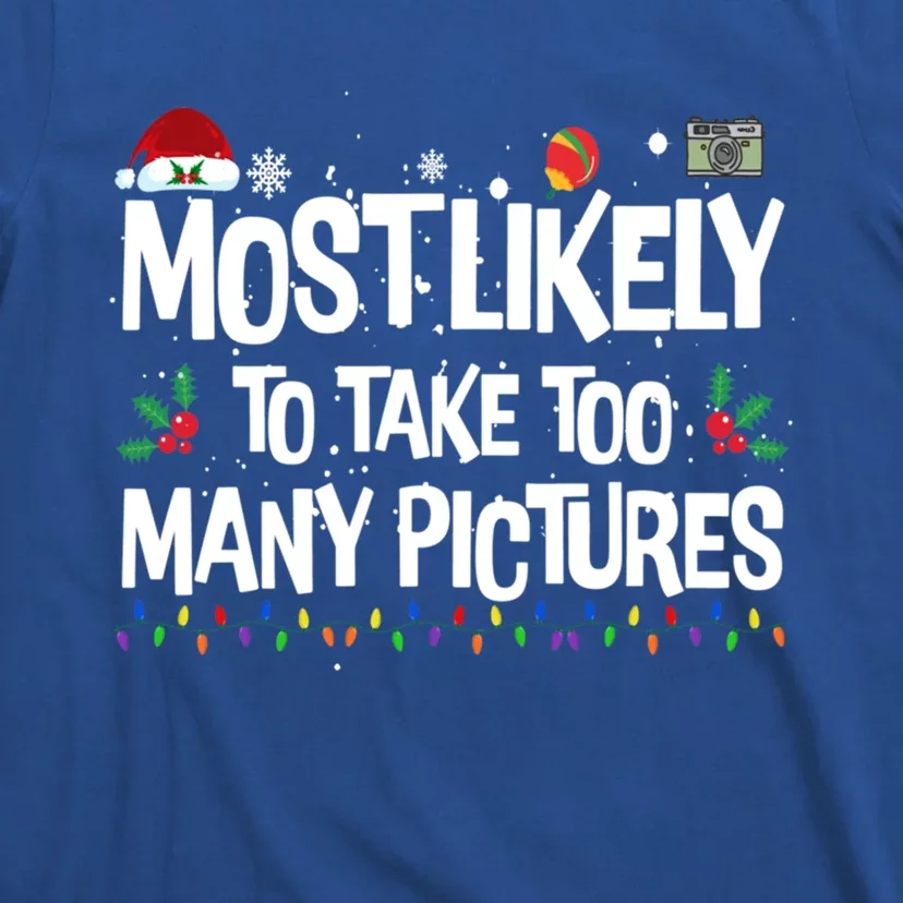 Most Likely To Take Too Y Pictures Funny Christmas Great Gift T-Shirt