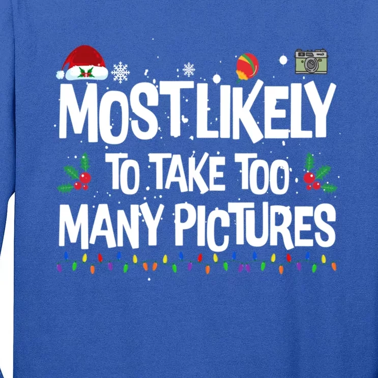 Most Likely To Take Too Y Pictures Funny Christmas Great Gift Tall Long Sleeve T-Shirt