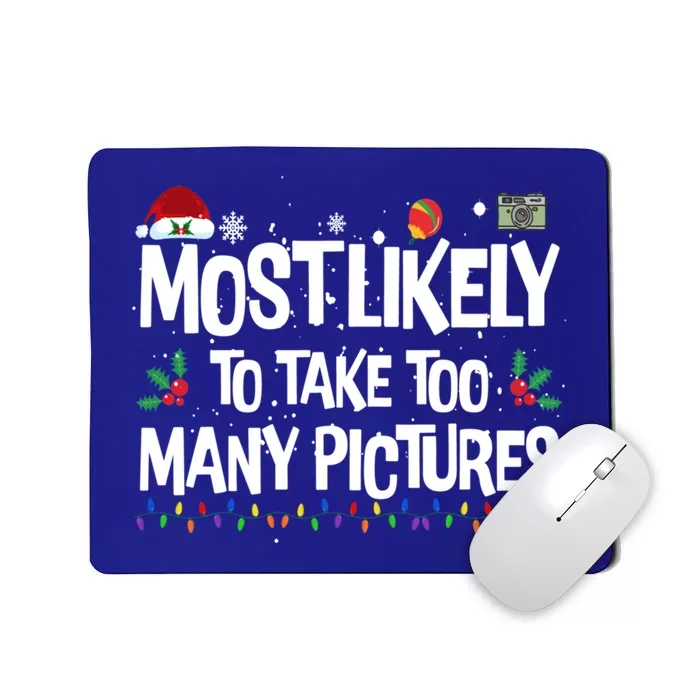 Most Likely To Take Too Y Pictures Funny Christmas Great Gift Mousepad