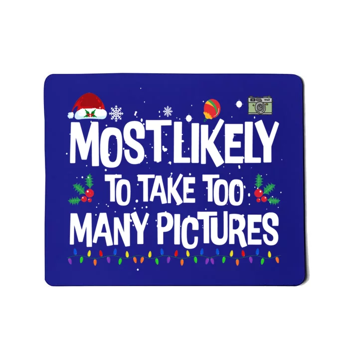 Most Likely To Take Too Y Pictures Funny Christmas Great Gift Mousepad