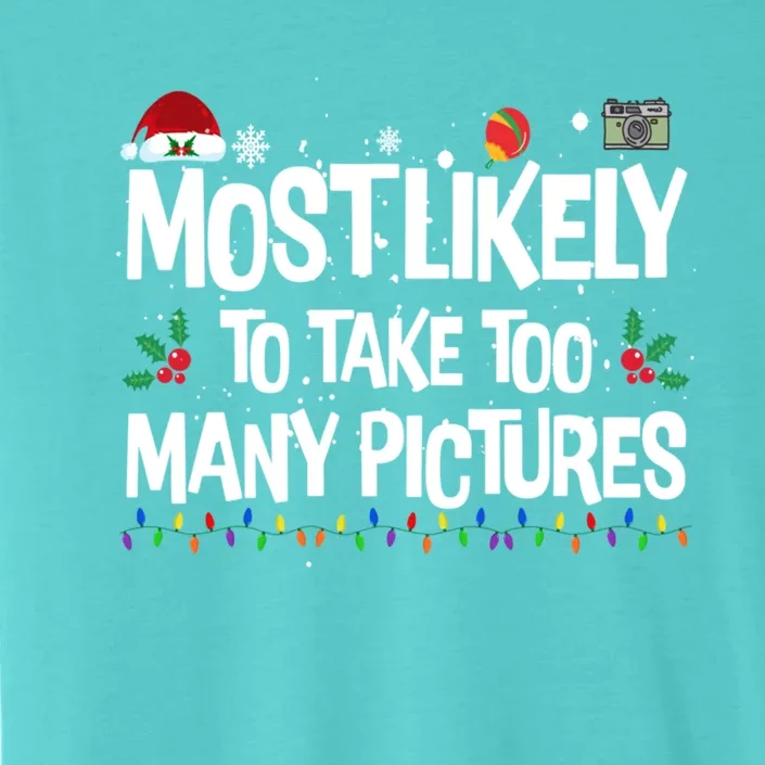 Most Likely To Take Too Y Pictures Funny Christmas Great Gift ChromaSoft Performance T-Shirt