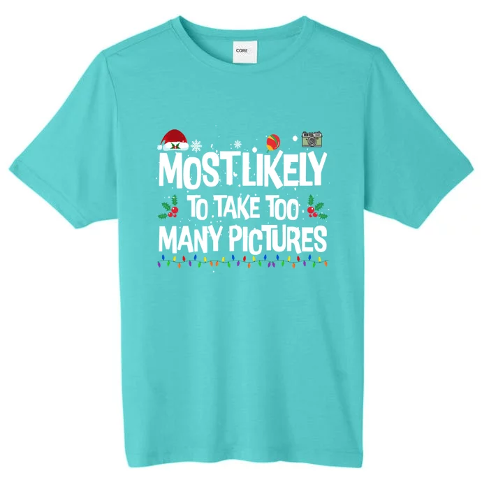 Most Likely To Take Too Y Pictures Funny Christmas Great Gift ChromaSoft Performance T-Shirt