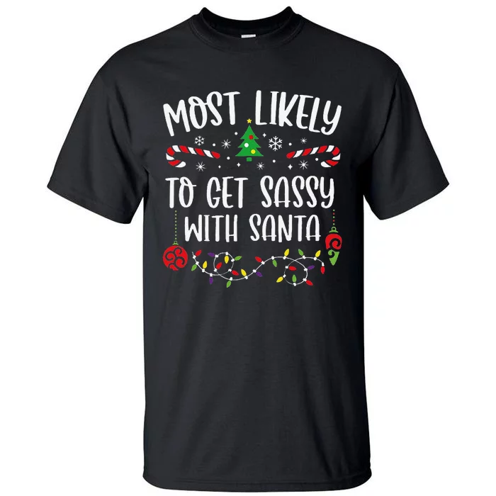 Most Likely To Get Sassy With Santa Funny Christmas Family Matching Cute Chris Tall T-Shirt