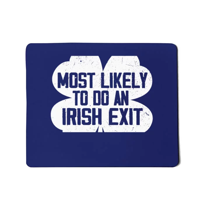 Most Likely To Do An Irish Exit Funny Mousepad