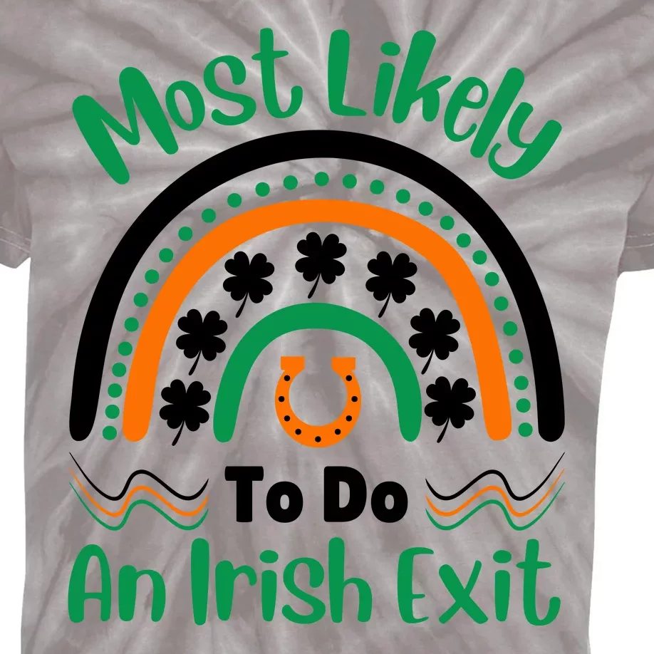 Most Likely To Do An Irish Exit Kids Tie-Dye T-Shirt