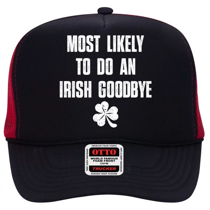 Most Likely To Do An Irish Goodbye Funny St Patricks Day High Crown Mesh Trucker Hat