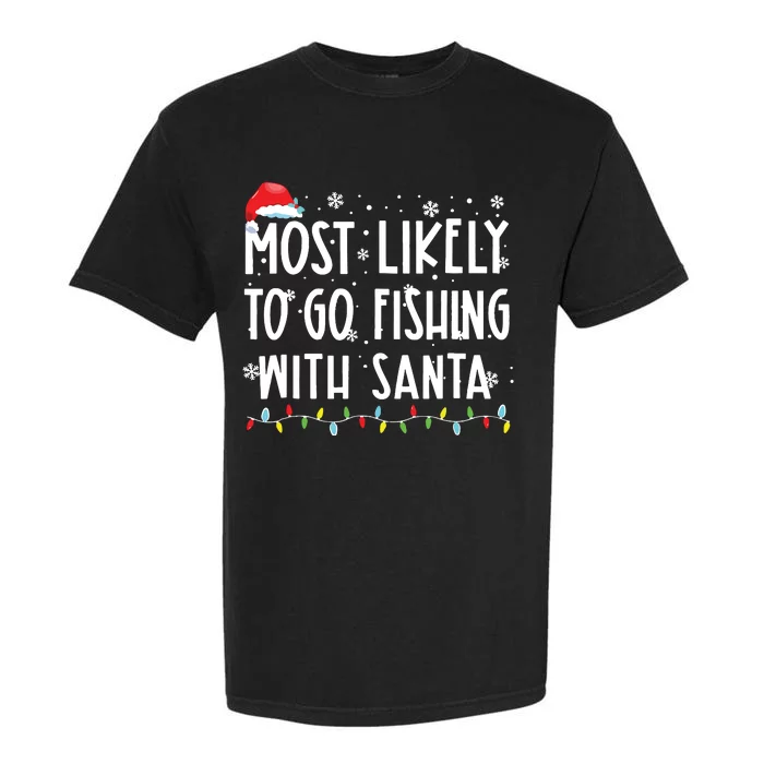 Most Likely To Go Fishing With Santa Fishing Lover Christmas Garment-Dyed Heavyweight T-Shirt