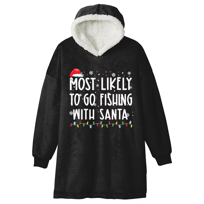 Most Likely To Go Fishing With Santa Fishing Lover Christmas Hooded Wearable Blanket