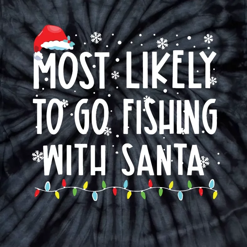 Most Likely To Go Fishing With Santa Fishing Lover Christmas Tie-Dye T-Shirt