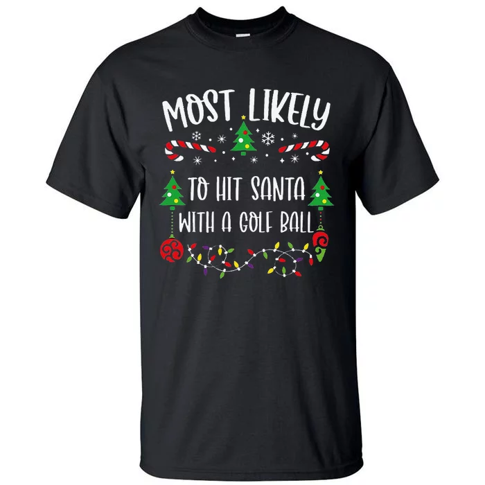 Most Likely To Hit Santa With A Golf Ball Funny Christmas Family Matching Cute Tall T-Shirt