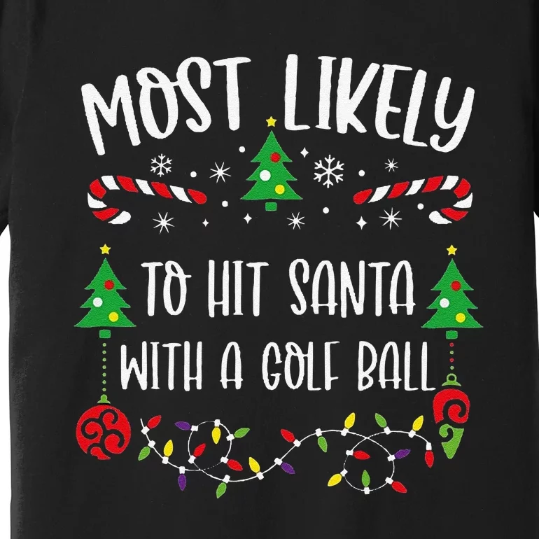 Most Likely To Hit Santa With A Golf Ball Funny Christmas Family Matching Cute Premium T-Shirt