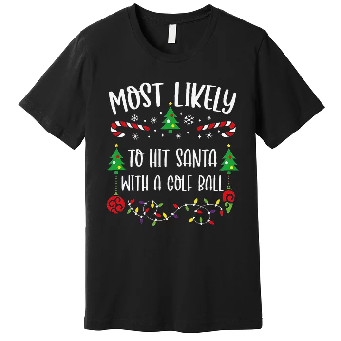 Most Likely To Hit Santa With A Golf Ball Funny Christmas Family Matching Cute Premium T-Shirt