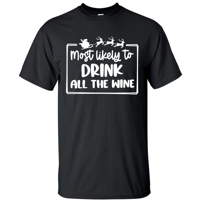 Most Likely To Drink All The Wine Christmas Holiday Season Tall T-Shirt