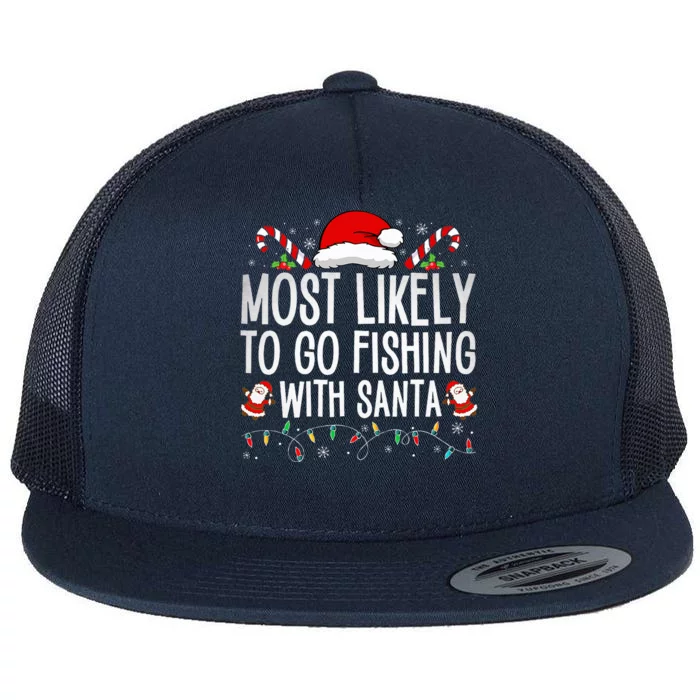 Most Likely To Go Fishing With Santa Fishing Lover Christmas Flat Bill Trucker Hat