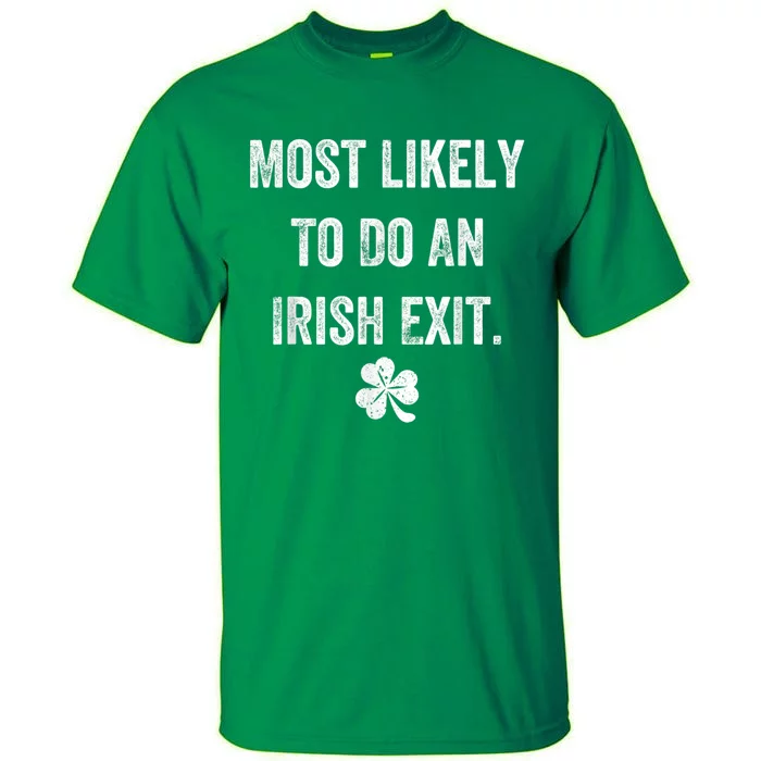 Most Likely To Do An Irish Exit Funny St Patricks Day Tall T-Shirt