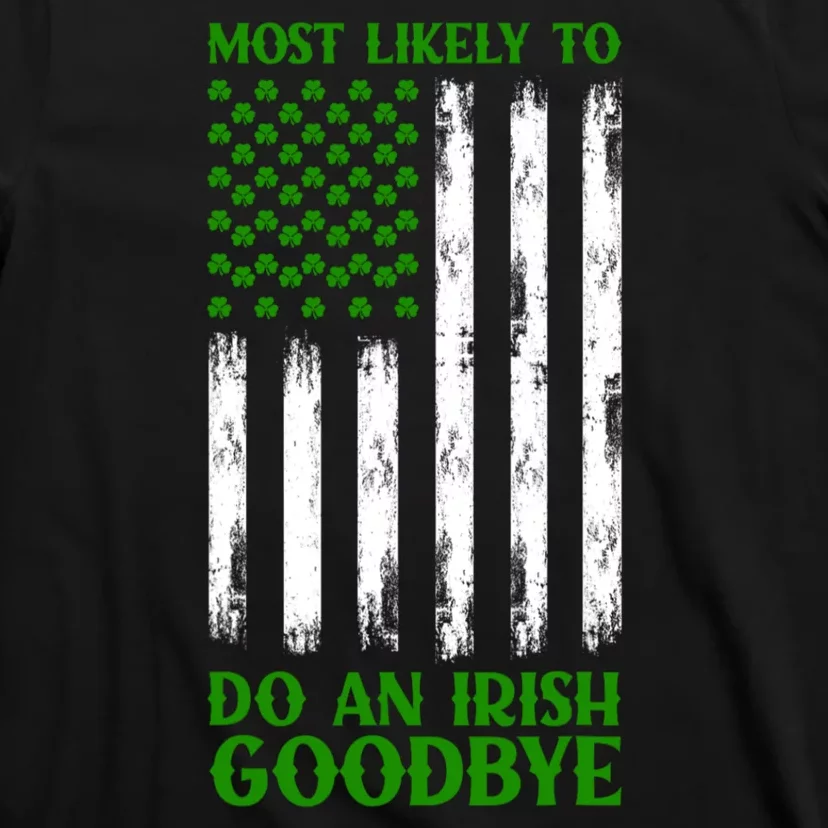 Most Likely To Do An Irish Goodbye Funny St Patricks Day T-Shirt