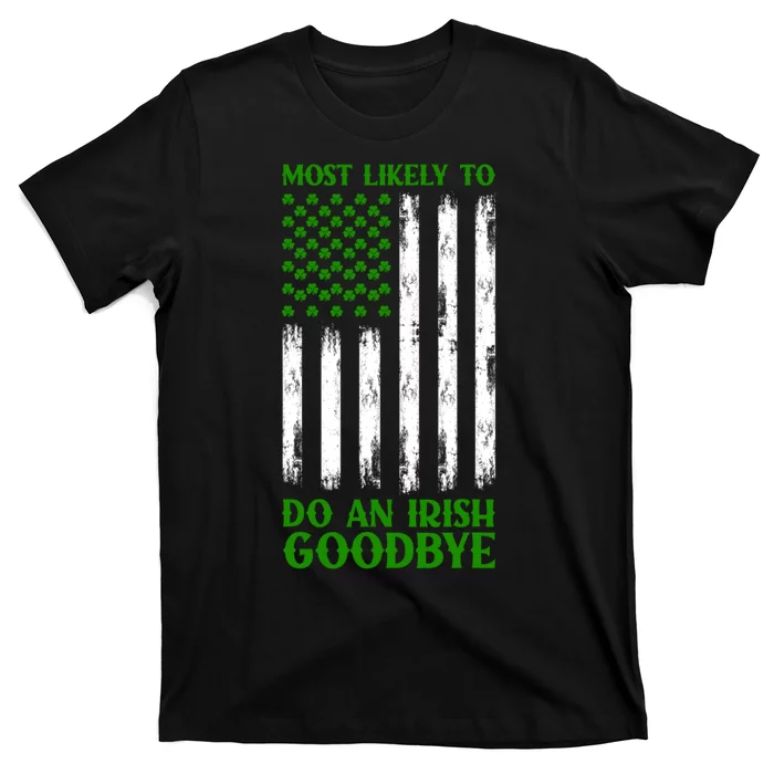 Most Likely To Do An Irish Goodbye Funny St Patricks Day T-Shirt