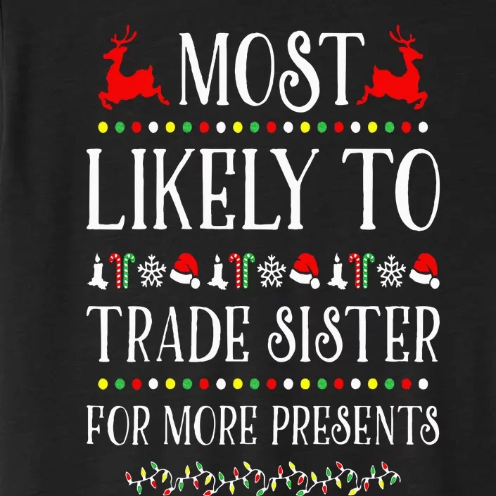 Most Likely To Trade Sister For More Present Funny Christmas ChromaSoft Performance T-Shirt