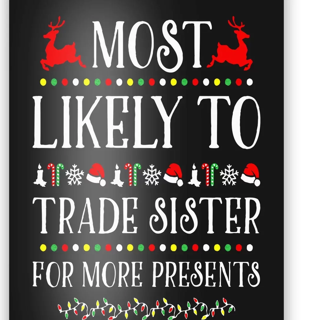 Most Likely To Trade Sister For More Present Funny Christmas Poster