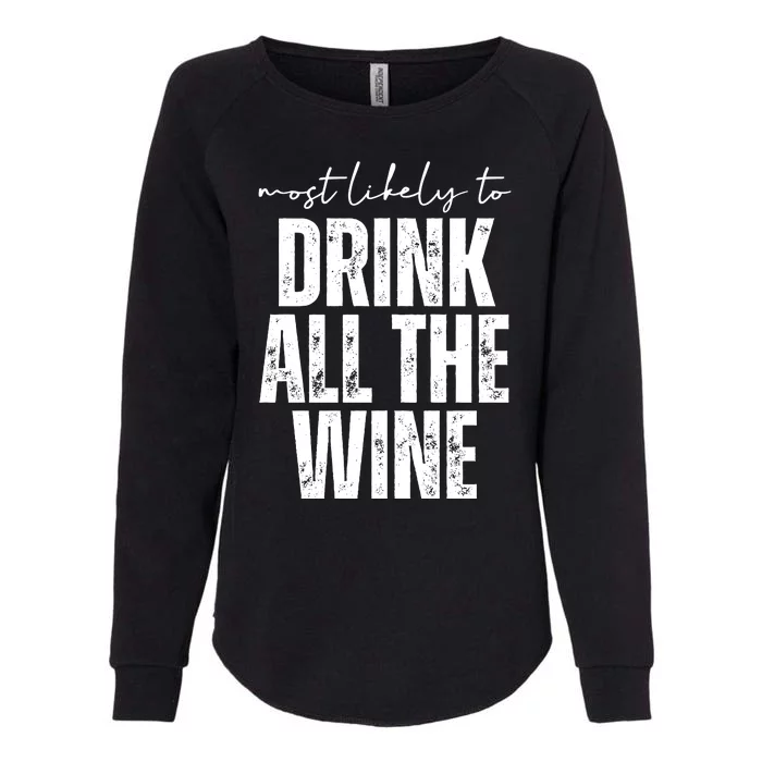 Most Likely To Drink All The Wine Funny Gift Womens California Wash Sweatshirt