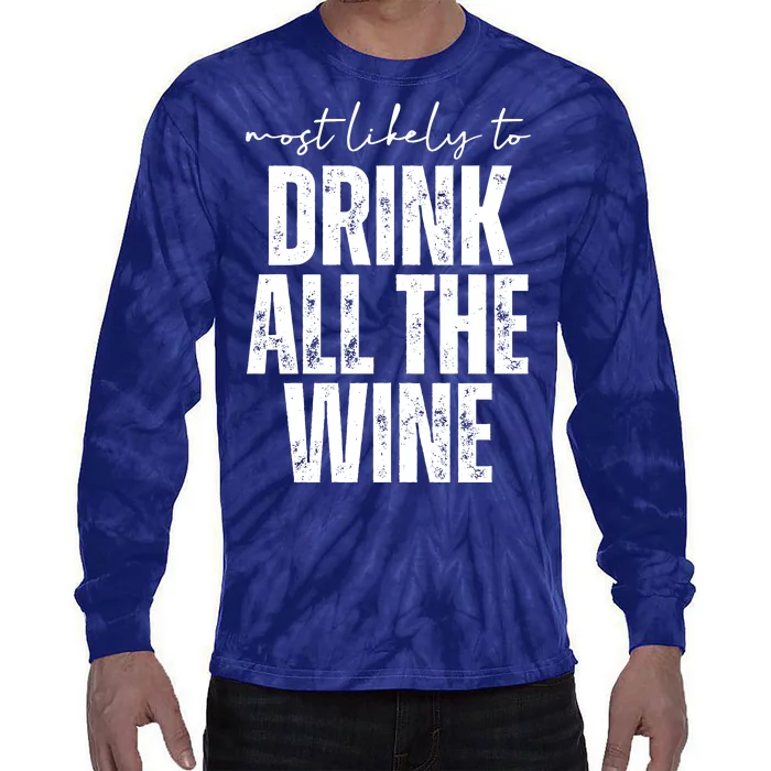 Most Likely To Drink All The Wine Funny Gift Tie-Dye Long Sleeve Shirt