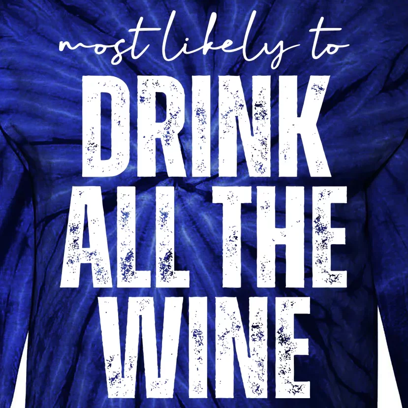 Most Likely To Drink All The Wine Funny Gift Tie-Dye Long Sleeve Shirt