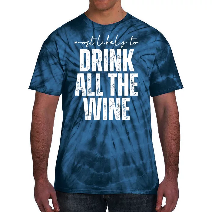 Most Likely To Drink All The Wine Funny Gift Tie-Dye T-Shirt