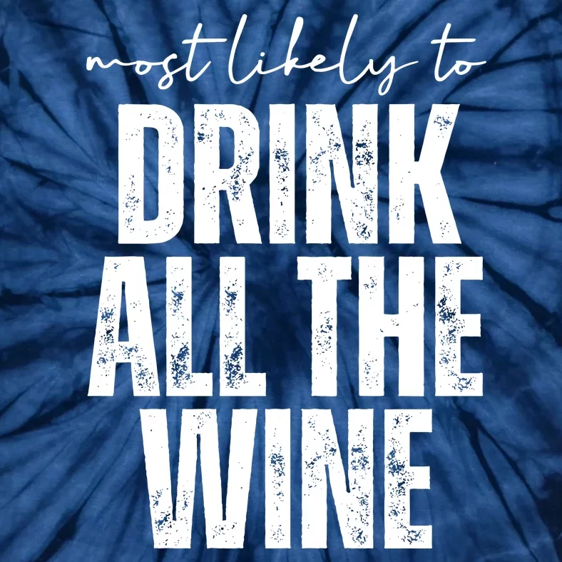 Most Likely To Drink All The Wine Funny Gift Tie-Dye T-Shirt