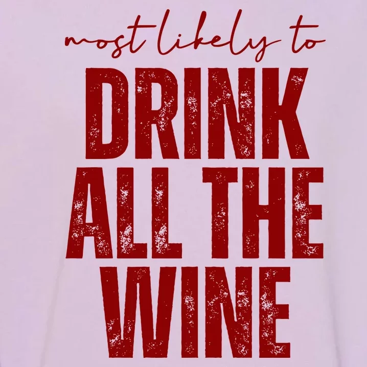 Most Likely To Drink All The Wine Funny Gift Garment-Dyed Sweatshirt