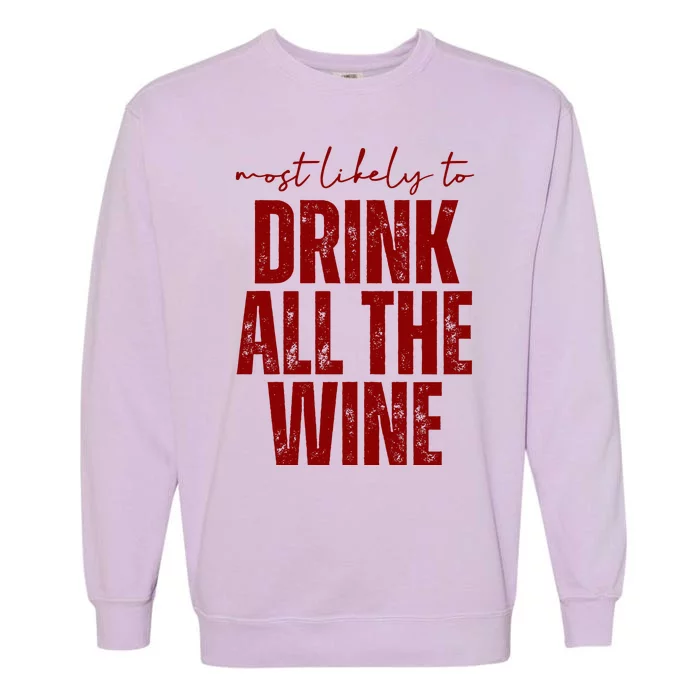 Most Likely To Drink All The Wine Funny Gift Garment-Dyed Sweatshirt